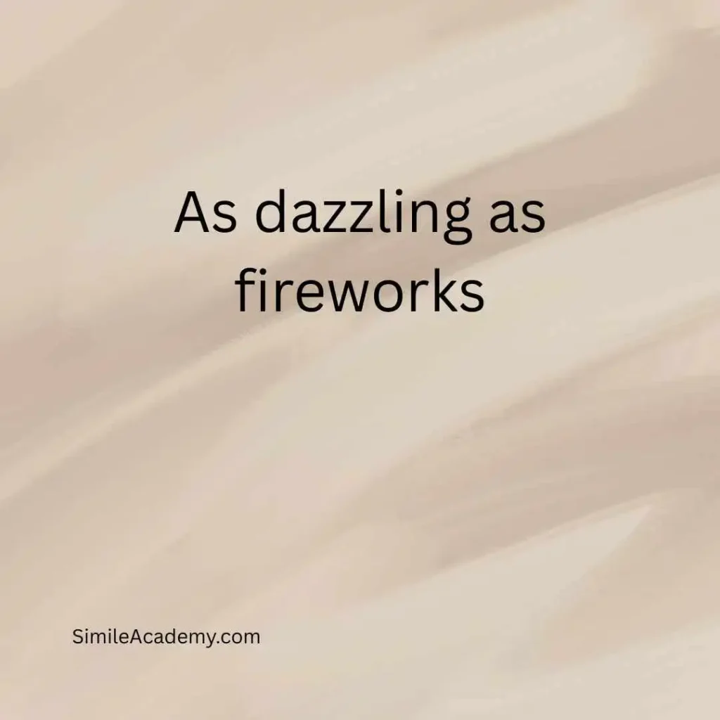 As dazzling as fireworks