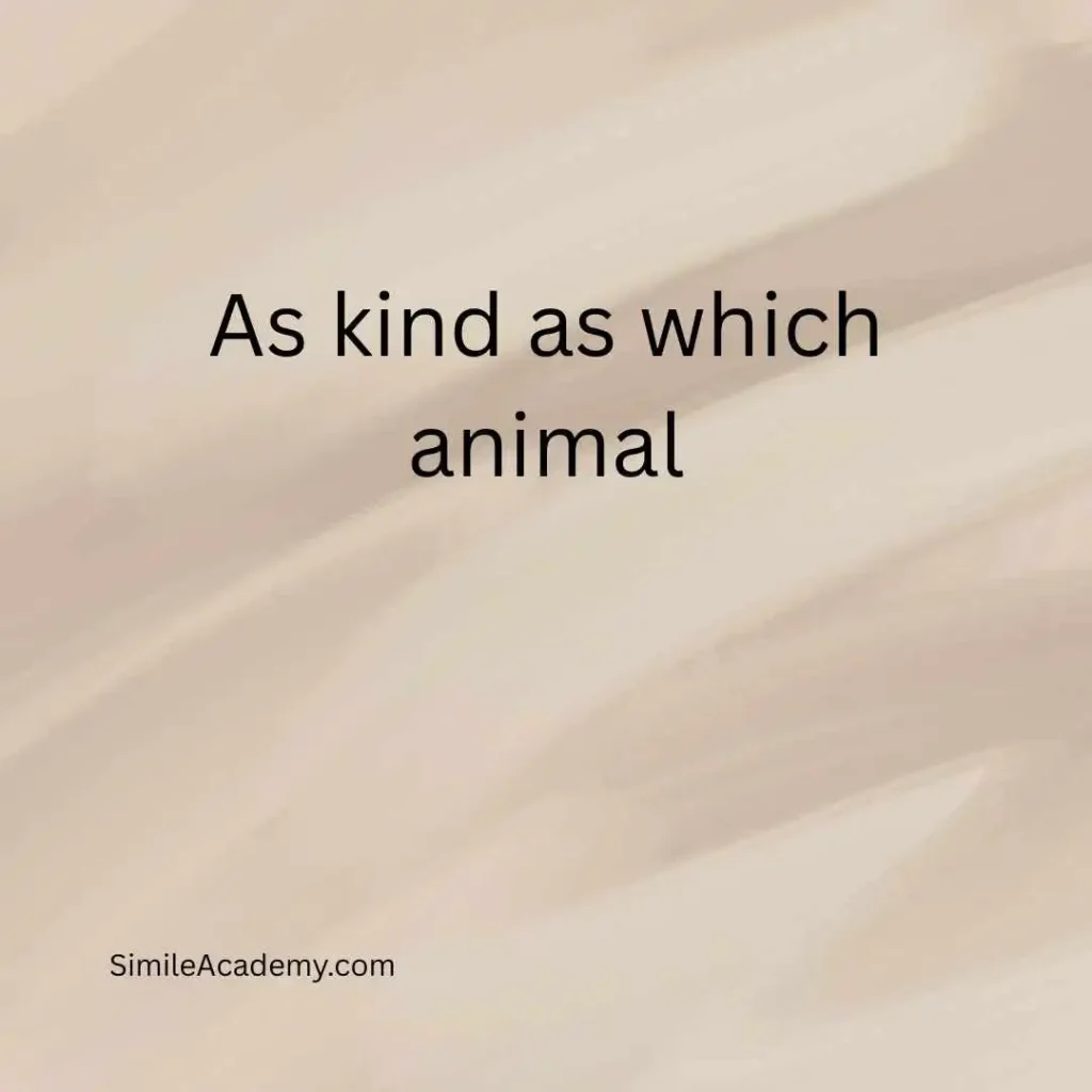 As kind as which animal