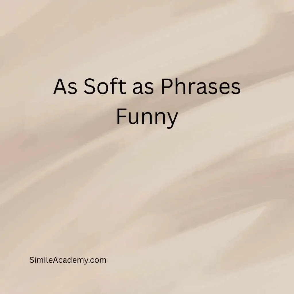As Soft as Phrases Funny