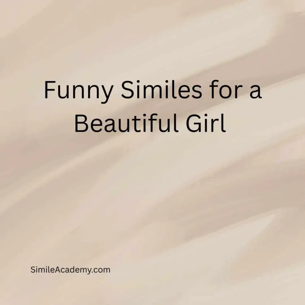 Funny Similes for a Beautiful Girl 