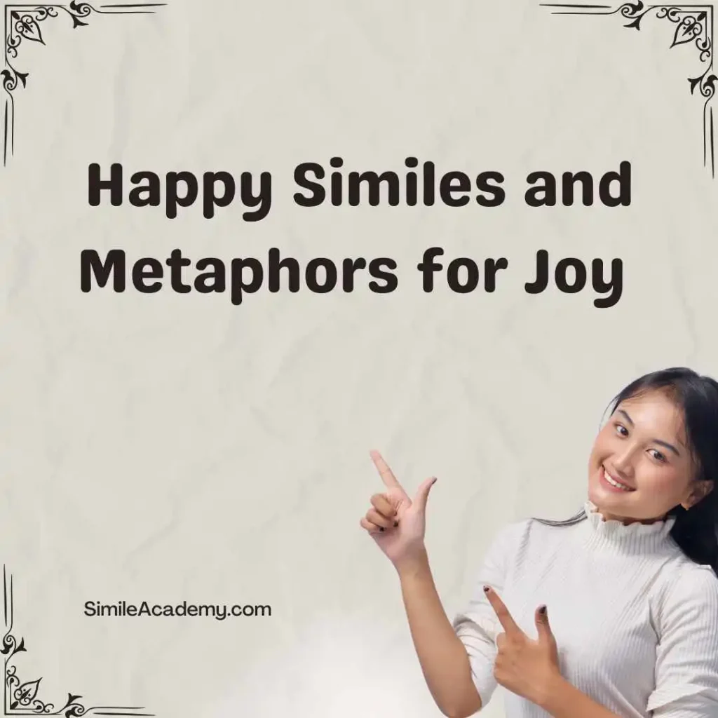 Happy Similes and Metaphors for Joy  