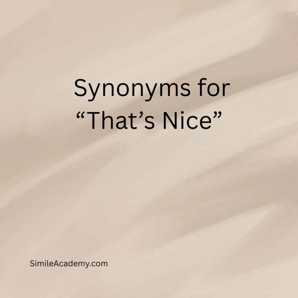  Synonyms for “That’s Nice”