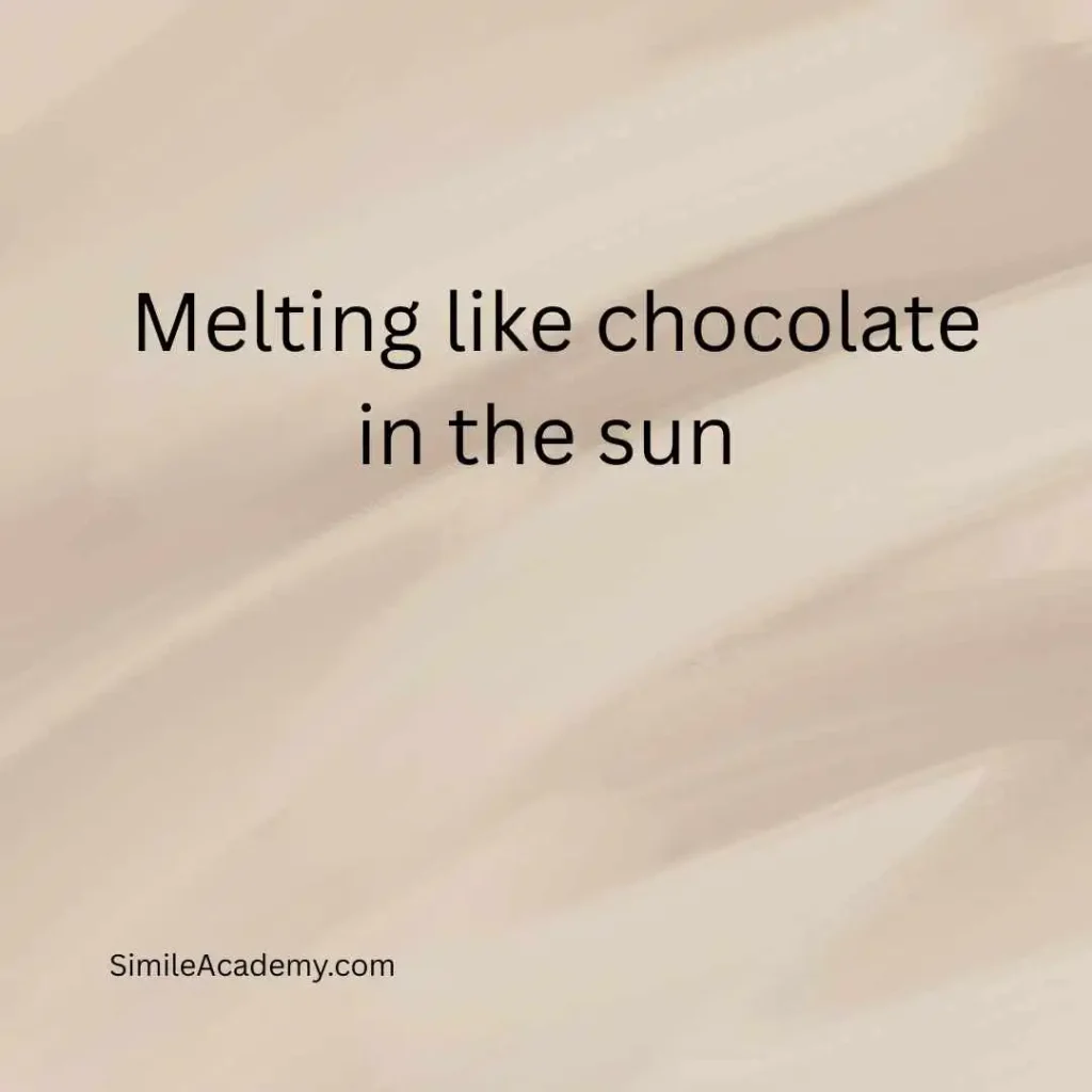 Melting like chocolate in the sun