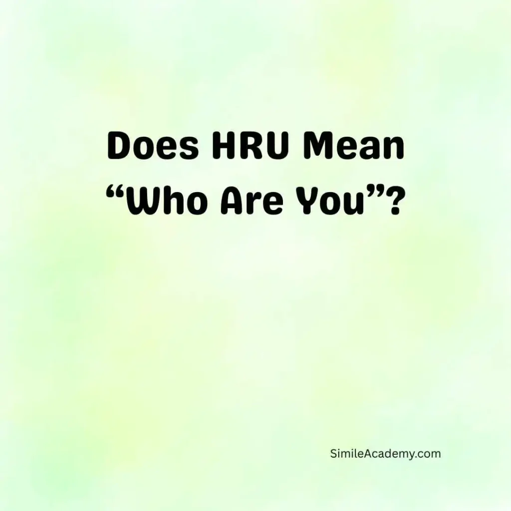 Does HRU Mean “Who Are You”