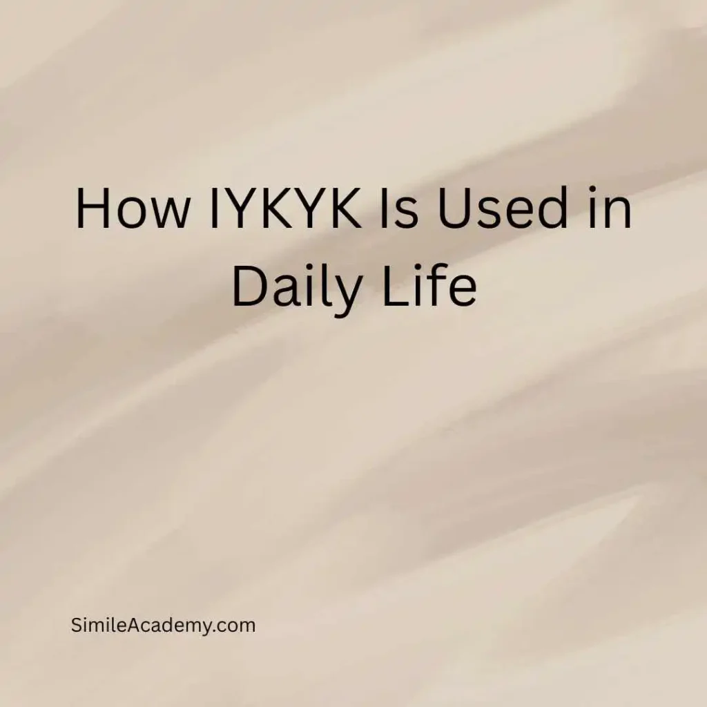 How IYKYK Is Used in Daily Life