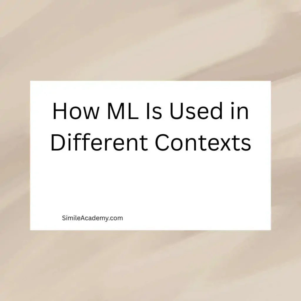 How ML Is Used in Different Contexts