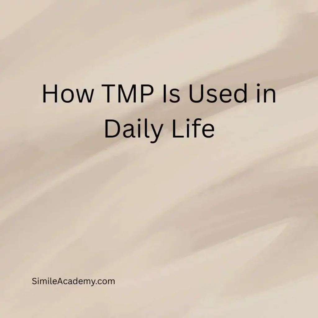 How TMP Is Used in Daily Life