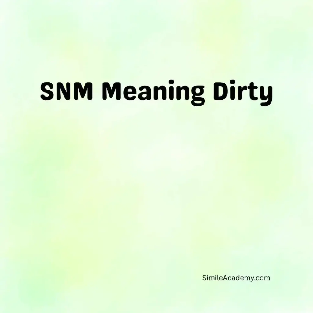 SNM Meaning Dirty