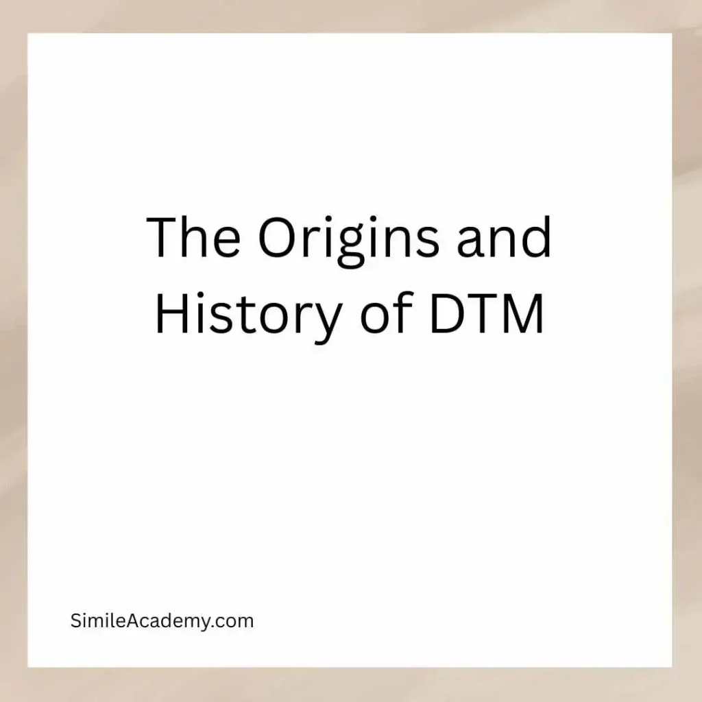 The Origins and History of DTM