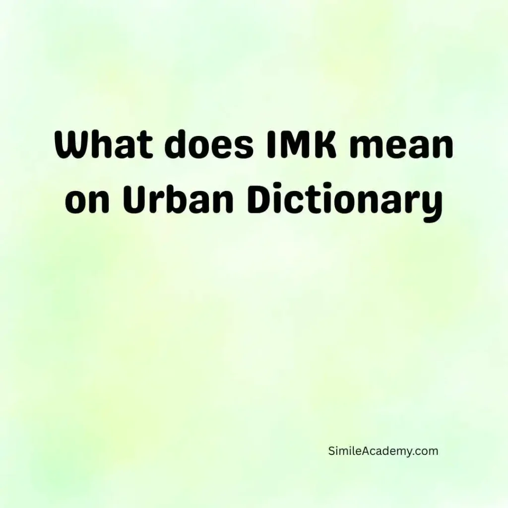 What does IMK mean on Urban Dictionary