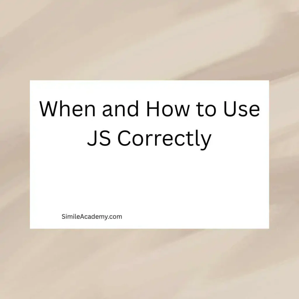 When and How to Use JS Correctly