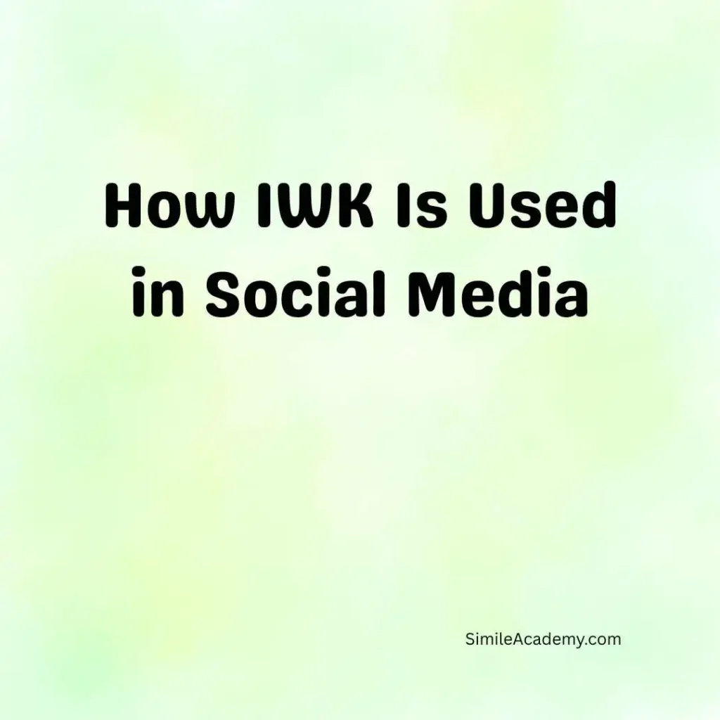 How IWK Is Used in Social Media
