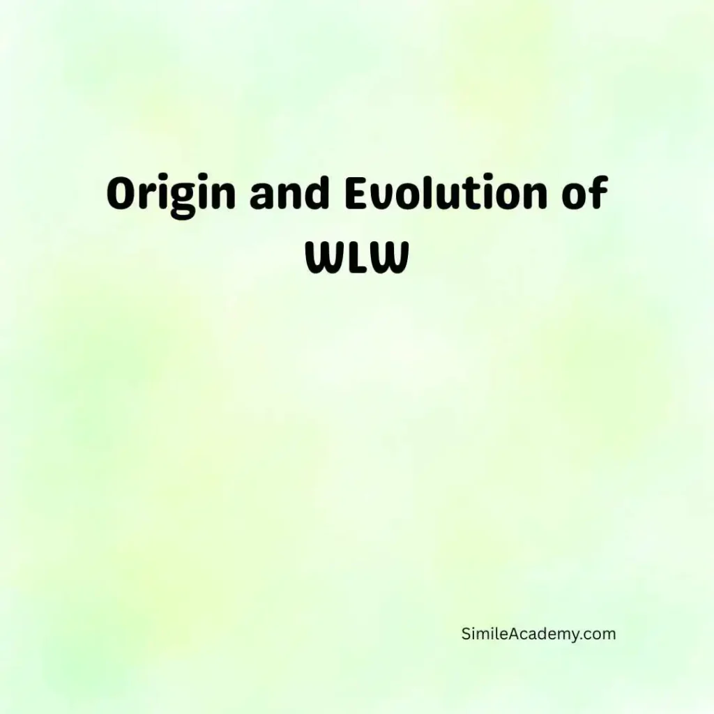 Origin and Evolution of WLW