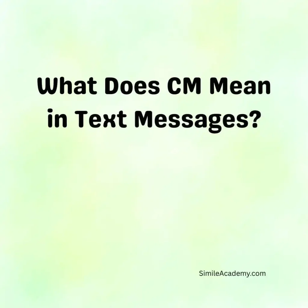 What Does CM Mean in Text Messages