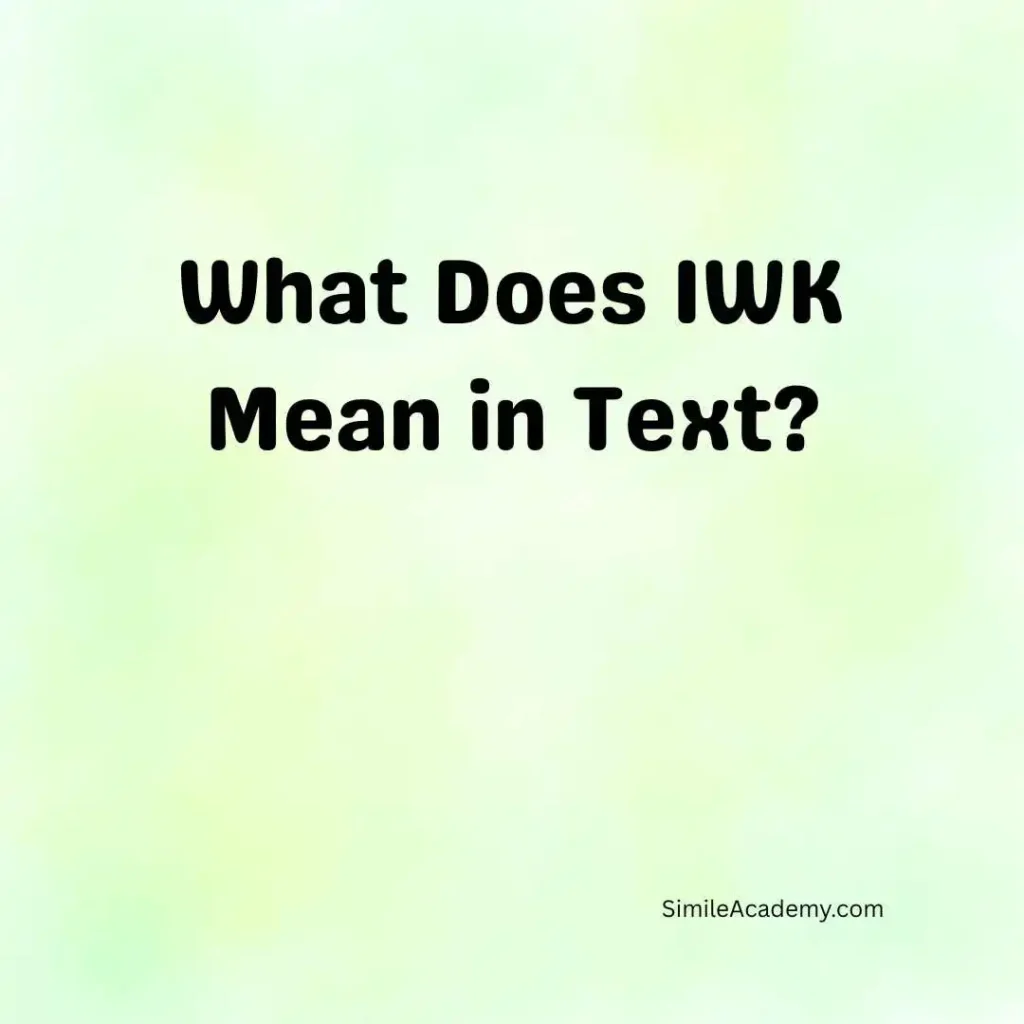 What Does IWK Mean in Text