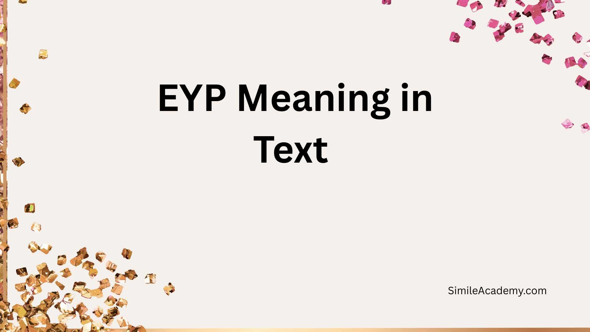 EYP Meaning in Text 